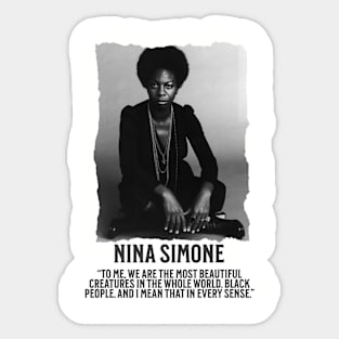 Nina Simone -To me, we are the most beautiful creatures in the whole world. Black people. Sticker